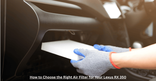 How to Choose the Right Air Filter for Your Lexus RX 350
